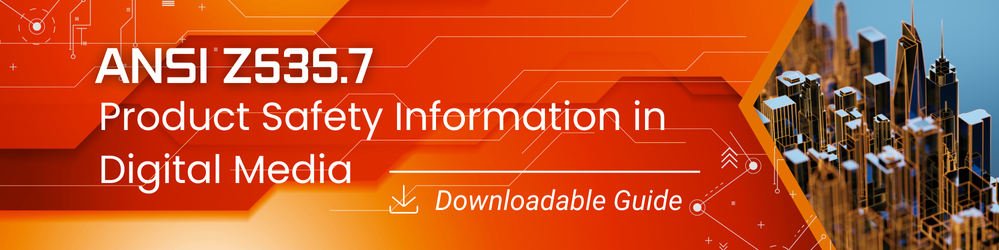 ANSI Z535.7: Product Safety Information in Digital Media Download Our New ANSI Z535.7 Guide